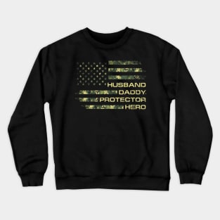 Husband Daddy Protector Hero Veteran American Flag Shirt Funny Independence Day Gift Crewneck Sweatshirt